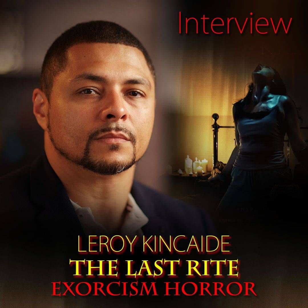 THE LAST RITE: Leroy Kincaide On How To Make An Exorcism Horror Movie 